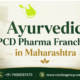 Ayurvedic PCD Pharma Franchise In Maharashtra